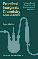 G. Pass - Practical Inorganic Chemistry: Preparations, reactions and instrumental methods (Science Paperbacks) - 9780412161506 - V9780412161506