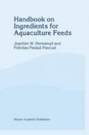 J.W. Hertrampf - Handbook on Ingredients for Aquaculture Feeds - 9780412627606 - V9780412627606