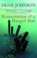 Denis Johnson - Resuscitation of a Hanged Man - 9780413772329 - V9780413772329