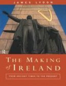 James Lydon - The Making of Ireland: From Ancient Times to the Present - 9780415013482 - KSG0028524