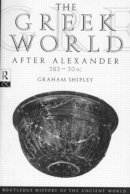 Graham Shipley - The Greek World After Alexander 323-30 BC - 9780415046183 - V9780415046183