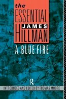 James Hillman - The Essential James Hillman: A Blue Fire - 9780415053037 - V9780415053037