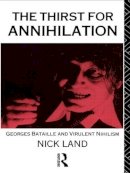 Nick Land - The Thirst for Annihilation: Georges Bataille and Virulent Nihilism - 9780415056083 - V9780415056083