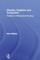 Mary Midgley - Utopias, Dolphins and Computers - 9780415133784 - V9780415133784