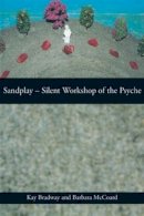 Kay Bradway - Sandplay: Silent Workshop of the Psyche - 9780415150750 - V9780415150750