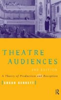 Susan Bennett - Theatre Audiences: A theory of production and reception - 9780415157230 - V9780415157230