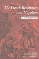 Philip (Ed) Dwyer - The French Revolution and Napoleon: A Sourcebook - 9780415199087 - V9780415199087