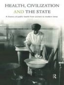 Dorothy Porter - Health, Civilization and the State: A History of Public Health from Ancient to Modern Times - 9780415200363 - V9780415200363