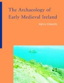 Nancy Edwards - The Archaeology of Early Medieval Ireland - 9780415220002 - V9780415220002