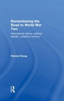 Patrick Finney - Remembering the Road to World War Two: International History, National Identity, Collective Memory - 9780415230179 - V9780415230179