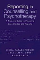 Linda Papadopoulos - Reporting in Counselling and Psychotherapy: A Trainee´s Guide to Preparing Case Studies and Reports - 9780415231947 - V9780415231947