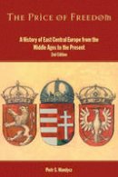 Piotr Stefan Wandycz - The Price of Freedom: A History of East Central Europe from the Middle Ages to the Present - 9780415254915 - V9780415254915