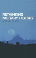 Jeremy Black - Rethinking Military History - 9780415275347 - V9780415275347