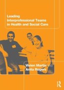 Martin, Vivien; Rogers, Anita (School Of Health And Social Care, The Open University) - Leading Interprofessional Teams in Health and Social Care - 9780415307949 - V9780415307949