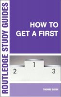 Thomas Dixon - How to Get a First: The Essential Guide to Academic Success - 9780415317337 - V9780415317337