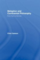 Clive Cazeaux - Metaphor and Continental Philosophy: From Kant to Derrida: 23 - 9780415324007 - V9780415324007