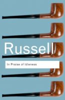 Bertrand Russell - In Praise of Idleness: And Other Essays - 9780415325066 - V9780415325066