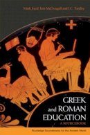 Mark Joyal - Greek and Roman Education: A Sourcebook - 9780415338073 - V9780415338073