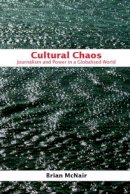 Brian Mcnair - Cultural Chaos: Journalism and Power in a Globalised World - 9780415339131 - V9780415339131