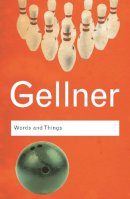 Ernest Gellner - Words and Things: An Examination of, and an Attack on, Linguistic Philosophy, A Special Issue of Cognitive Neuropsychology - 9780415345484 - V9780415345484