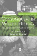 Peter N. Stearns - Consumerism in World History: The Global Transformation of Desire - 9780415395878 - V9780415395878