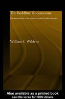 William S. Waldron - The Buddhist Unconscious: The Alaya-vijnana in the context of Indian Buddhist Thought - 9780415406079 - V9780415406079