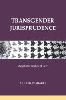 Andrew Sharpe - Transgender Jurisprudence: Dysphoric Bodies of Law - 9780415425278 - V9780415425278