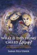 Sarah Fels Usher - What is This Thing Called Love?: A Guide to Psychoanalytic Psychotherapy with Couples - 9780415433846 - V9780415433846