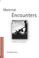 Lisa Baraitser - Maternal Encounters: The Ethics of Interruption - 9780415455015 - V9780415455015