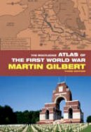 Martin Gilbert - The Routledge Atlas of the First World War - 9780415460385 - V9780415460385