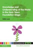 Stella Louis - Knowledge and Understanding of the World in the Early Years Foundation Stage - 9780415473040 - V9780415473040