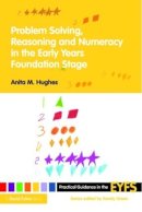 Anita M. Hughes - Problem Solving, Reasoning and Numeracy in the Early Years Foundation Stage - 9780415476546 - V9780415476546