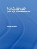 Tamar Hodos - Local Responses to Colonization in the Iron Age Mediterranean - 9780415490986 - V9780415490986