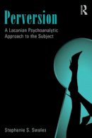 Stephanie S. Swales - Perversion: A Lacanian Psychoanalytic Approach to the Subject - 9780415501293 - V9780415501293