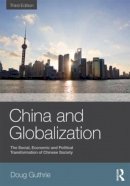 Doug Guthrie - China and Globalization: The Social, Economic and Political Transformation of Chinese Society - 9780415504010 - V9780415504010