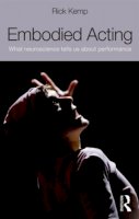 Rick Kemp - Embodied Acting: What Neuroscience Tells Us About Performance - 9780415507882 - V9780415507882