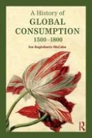 Ina Baghdiantz-McCabe - A History of Global Consumption: 1500 - 1800 - 9780415507929 - V9780415507929