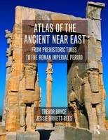 Trevor Bryce - Atlas of the Ancient Near East: From Prehistoric Times to the Roman Imperial Period - 9780415508018 - V9780415508018
