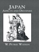 W. Petrie Watson - Japan Aspects & Destinies - 9780415541534 - V9780415541534