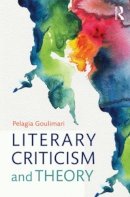 Pelagia Goulimari - Literary Criticism and Theory: From Plato to Postcolonialism - 9780415544320 - V9780415544320