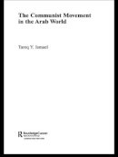 Tareq Y. Ismael - The Communist Movement in the Arab World (Durham Modern Middle East and Islamic World Series) - 9780415546218 - V9780415546218