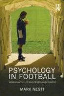 Mark Nesti - Psychology in Football: Working with Elite and Professional Players - 9780415549998 - V9780415549998