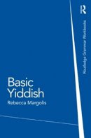 Rebecca Margolis - Basic Yiddish: A Grammar and Workbook - 9780415555227 - V9780415555227