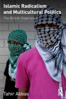 Tahir Abbas - Islamic Radicalism and Multicultural Politics: The British Experience - 9780415572255 - V9780415572255