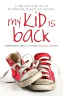 June Alexander - My Kid is Back: Empowering Parents to Beat Anorexia Nervosa - 9780415581158 - V9780415581158