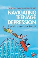 Gordon Parker - Navigating Teenage Depression: A Guide for Parents and Professionals - 9780415583374 - KHN0000471