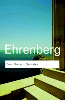 Victor Ehrenberg - From Solon to Socrates: Greek History and Civilization During the 6th and 5th Centuries BC - 9780415584876 - V9780415584876