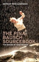 Royd Climenhaga (Ed.) - The Pina Bausch Sourcebook: The Making of Tanztheater - 9780415618021 - V9780415618021
