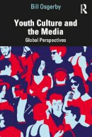 Bill Osgerby - Youth Culture and the Media: Global Perspectives - 9780415621663 - V9780415621663