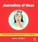Daniel Reimold - Journalism of Ideas: Brainstorming, Developing, and Selling Stories in the Digital Age - 9780415634670 - V9780415634670